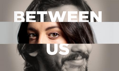 A photo collage of a man’s and woman’s face. Text reads “between us” 