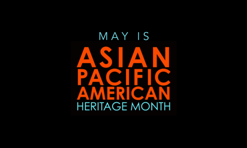 Black background with blue and orange text reading "May is Asian Pacific American Heritage Month"
